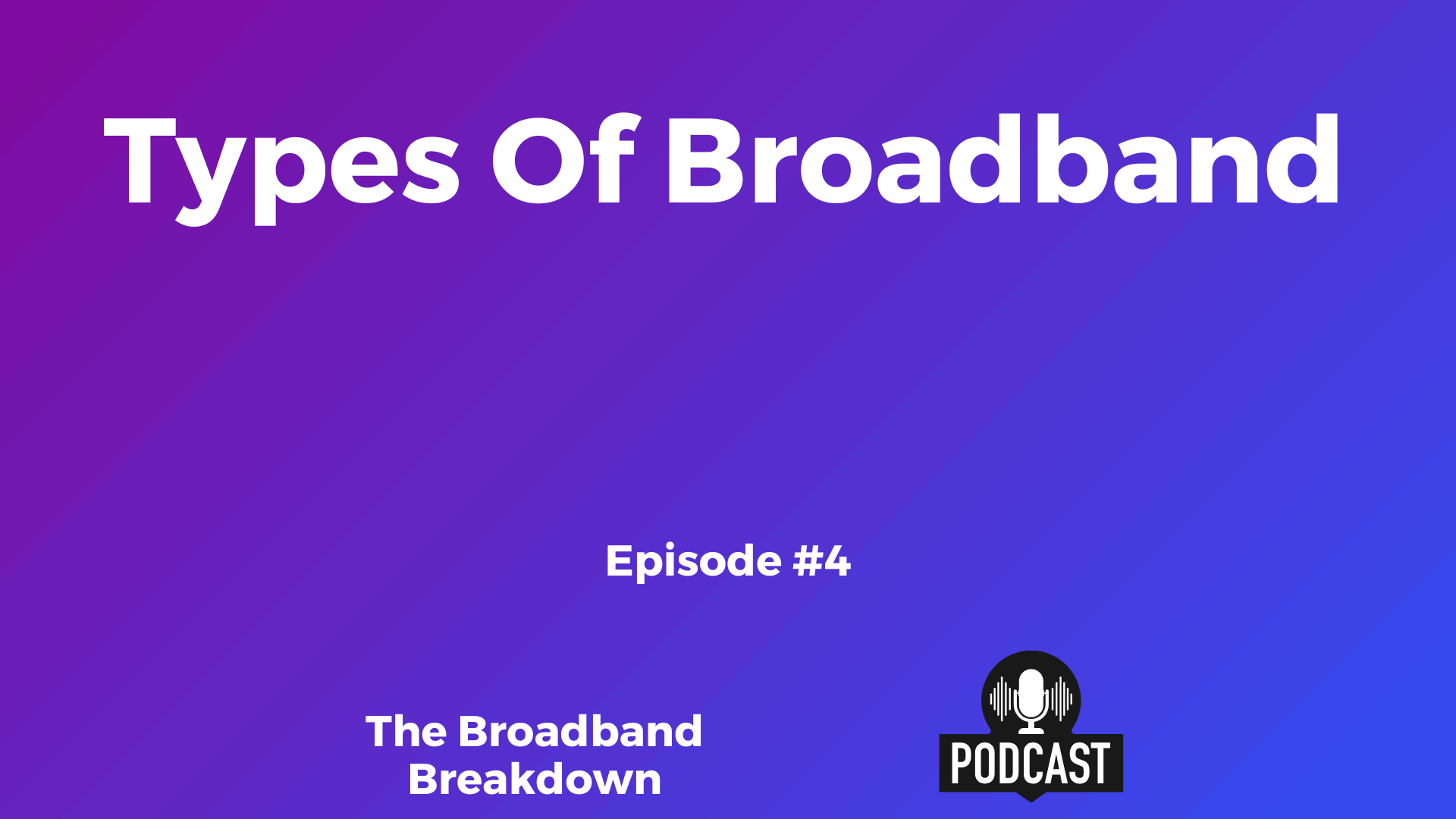 Types Of Broadband – Episode #4